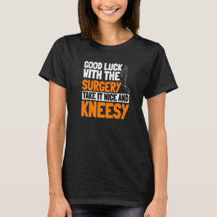 ACL Surgery Knee Reconstruction Take It Nice And K T-Shirt