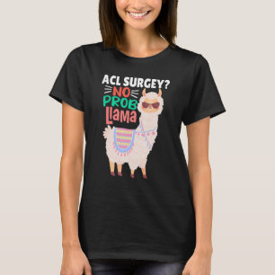 Acl Surgey No Probllama  Llama   Alpaca Costume Ll T-Shirt