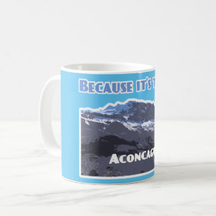 Aconcagua Mountain, because it's there Coffee Mug