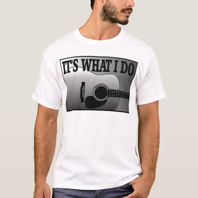 ACOUSTIC GUITAR-IT'S WHAT I DO T-Shirt (Front)
