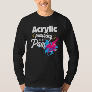 Acrylic Pouring Quote For Of Fluid Art T-Shirt