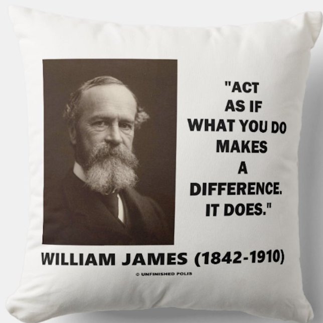 Act As If What You Do Makes A Difference James Qte Cushion (Throw pillow featuring inspirational words by philosopher & American psychologist William James)