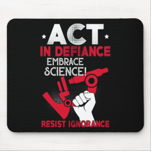 Act In Defiance Embrace Science Resist Ignorance F Mouse Mat