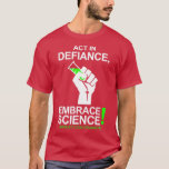 Act In Defiance Embrace Science T-Shirt<br><div class="desc">Act In Defiance Embrace Science .Check out our Motivational Quotes t shirt selection for the very best in unique or custom,  handmade pieces from our clothing shops.</div>