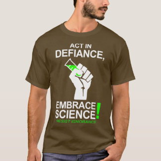 Act In Defiance Embrace Science  T-Shirt