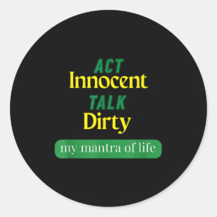 Act Innocent Talk Dirty Funny Quote Gift For Men & Classic Round Sticker