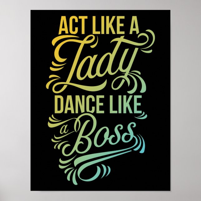 Act Like a Lady Dance Like a Boss | Dancer Poster (Front)