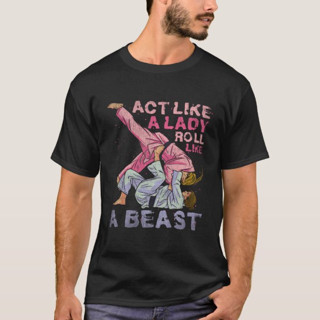 Act Like A Lady Roll Like A Beast Jiu Jitsu 3 T-Shirt (Front)