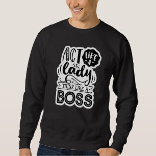Act Like A Lady Think Like A Boss Mum Momma Funny Sweatshirt