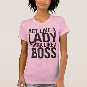 Act Like A Lady, Think Like A Boss T-Shirt