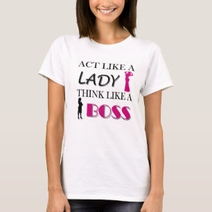 Act Like A Lady Think Like A BOSS T-Shirt