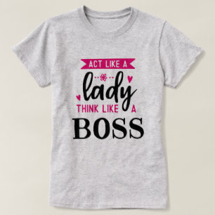 Act Like A LADY Think Like A BOSS T-Shirt