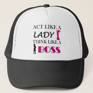 Act Like A Lady Think Like A BOSS Trucker Hat