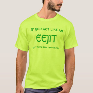act like an eejit T shirt