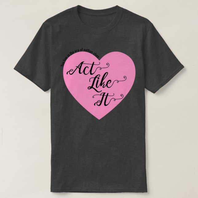 Act Like It T-Shirt (Design Front)