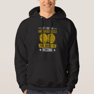 Act Like The Archeologist You Want To Become Archa Hoodie