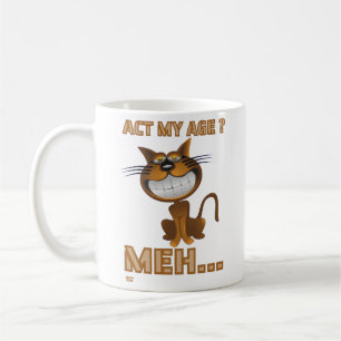 "ACT MY AGE ? MEH..." funny cat birthday gift Coffee Mug