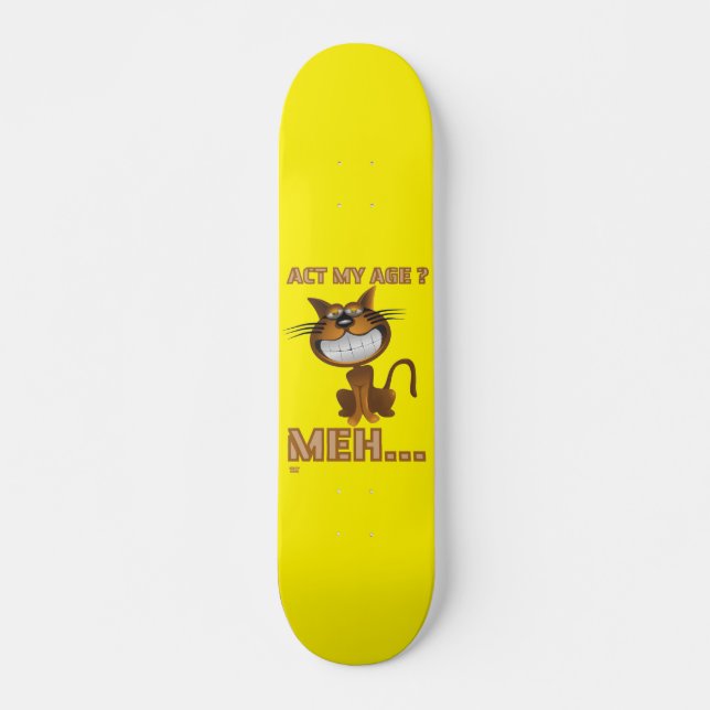 "ACT MY AGE ? MEH..." funny cat birthday gift Skateboard (Front)
