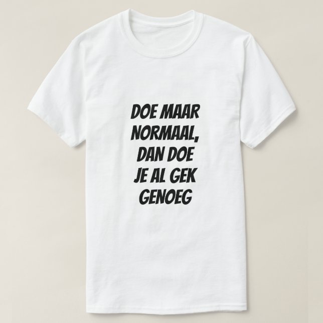Act normal, as that's crazy enough in Dutch T-Shirt (Design Front)