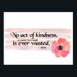 Act of Kindness Quote Poster<br><div class="desc">Beautiful and inspiring quote reads "No act of kindness,  no matter how small,  is ever wasted."  with watercolor pink flower and 4 pink brushstroke background</div>