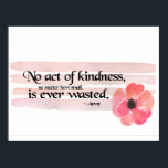 Act of Kindness Quote Poster<br><div class="desc">Beautiful and inspiring quote reads "No act of kindness,  no matter how small,  is ever wasted."  with watercolor pink flower and 4 pink brushstroke background</div>
