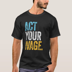 ACT YOUR WAGE corporate office quiet quitting le T-Shirt
