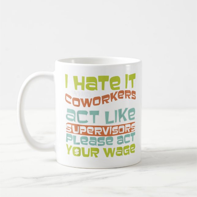 Act Your Wage - Fun gift For Office Politics  Coffee Mug (Left)