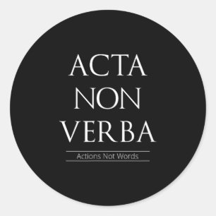 Acta Non Verba, Actions Not Words  Classic Round Sticker