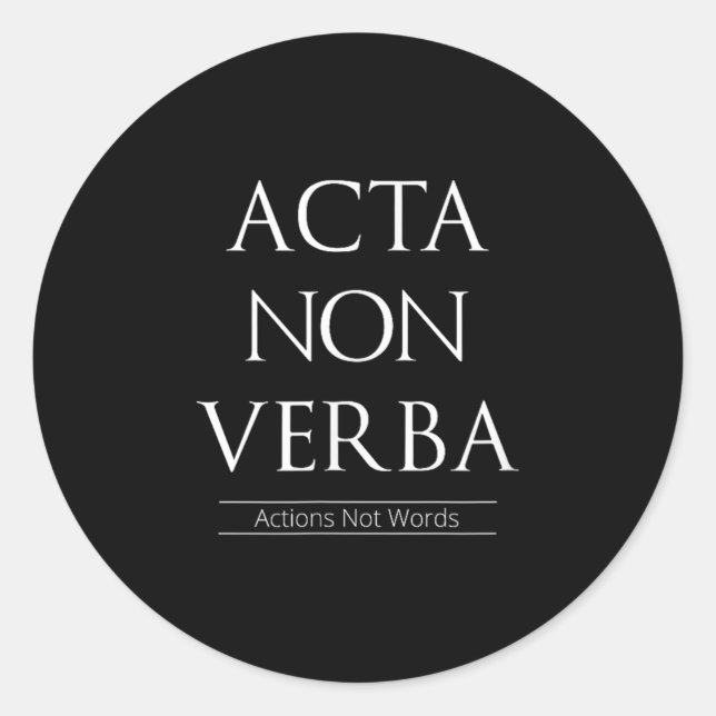 Acta Non Verba, Actions Not Words  Classic Round Sticker (Front)