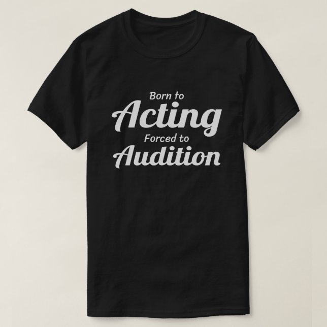 Acting Actor Actress Audition Funny T-Shirt (Design Front)