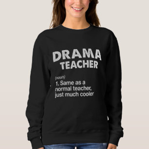 Acting Drama Teacher Definition Actor Theatre Sweatshirt