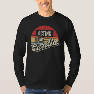 Acting Is My Cardio Vintage Retro   Actor Actress  T-Shirt