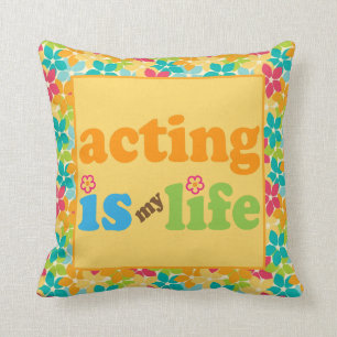 Acting Is My Life Cute Throw Pillow Gift