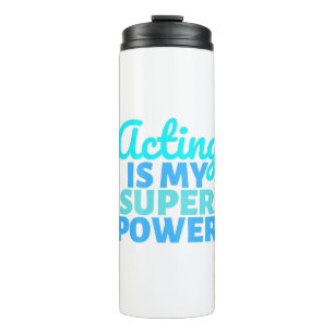 Acting is my Super Power Thermal Tumbler