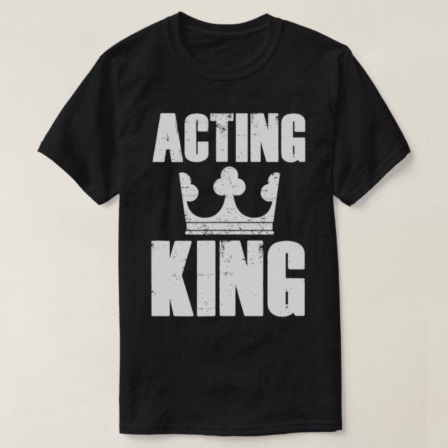 Acting King Theatre Actor Rehearsal  Drama Theater T-Shirt (Design Front)