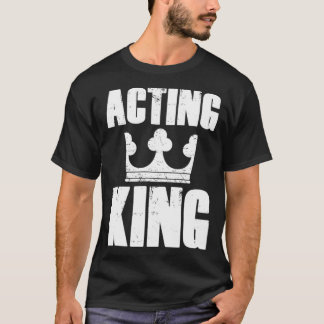 Acting King Theatre Actor Rehearsal  Drama Theater T-Shirt