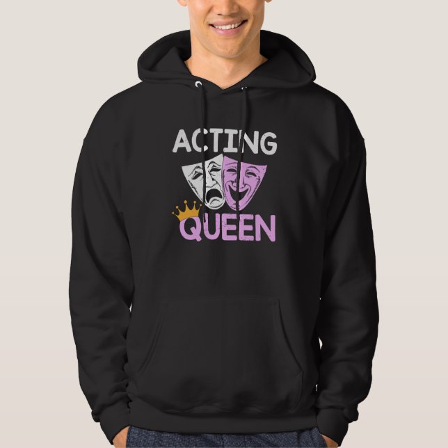 Acting Queen Actor Drama Theatre Performance Music Hoodie (Front)