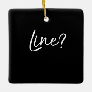 Acting Quote  Actors Cute Actress Saying Line Ceramic Ornament