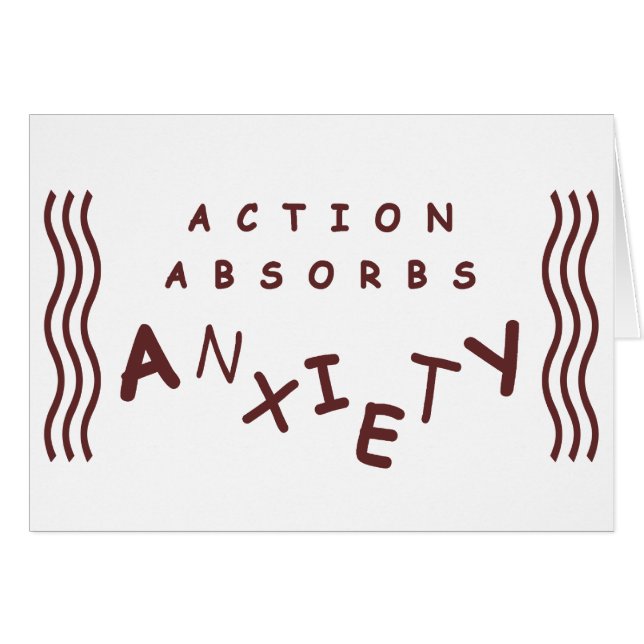 Action Absorbs Anxiety (Front Horizontal)