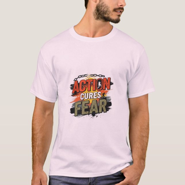 Action cures fear T-Shirt (Front)