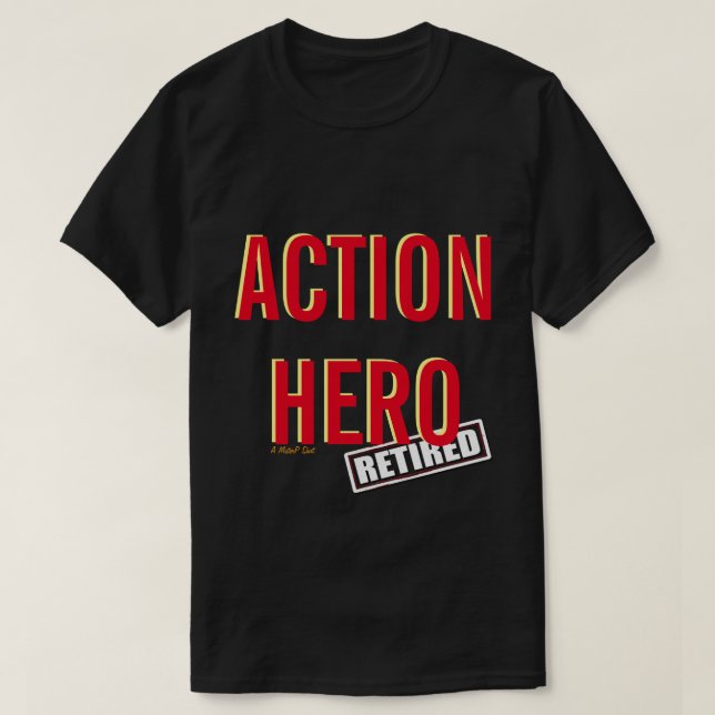 Action Hero; Retired (variant) - A MisterP Shirt (Design Front)