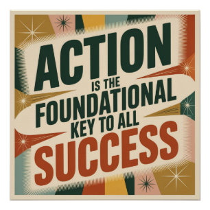 Action Is The Foundational Key To All Success Poster