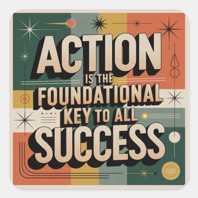 Action Is The Foundational Key To All Success Square Sticker (Front)