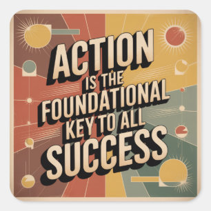 Action Is The Foundational Key To All Success Square Sticker