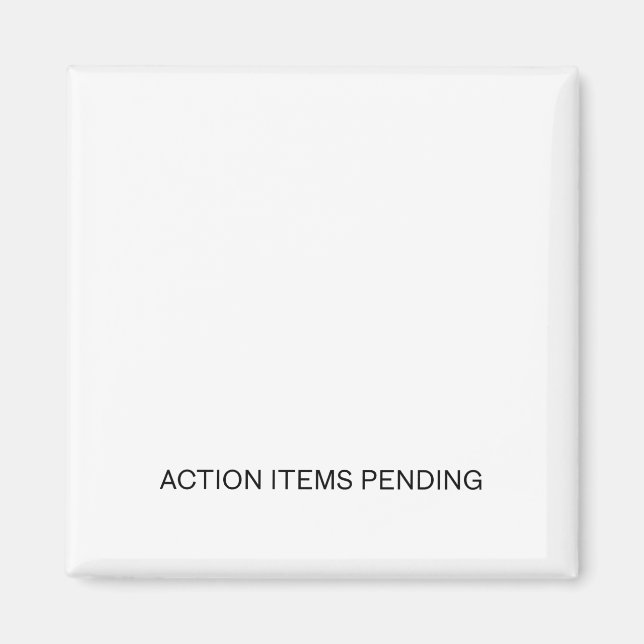 Action Items Pending | Industrial Strength Magnet  (Front)