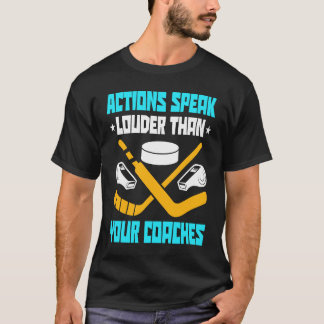 Action Speak Louder Than Your Coaches Hockey Playe T-Shirt