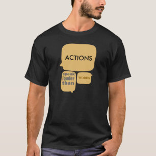 Actions Speak Louder than Words T-Shirt