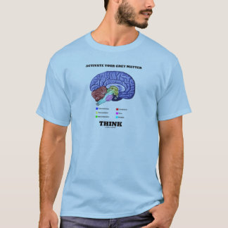 Activate Your Grey Matter Think (Anatomical Brain) T-Shirt