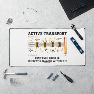 Active Transport Don't Think Of Osmolytic Balance Desk Mat