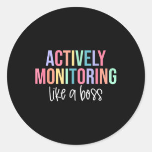 Actively Monitoring Like A Boss Shirt State Testin Classic Round Sticker
